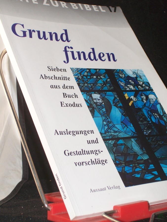 Artikelbild 1 des Artikels “Grund finden : sieben Abschnitte aus dem Buch Exodus ; [zur 64. Bibelwoche 2001/2002] ; Einführung und Auslegungen ; Materialien und Vorschläge zur Gestaltung ; Filmvorschläge ; mit Meditationen / [hrsg. von der Arbeitsgemeinschaft Missiona “
