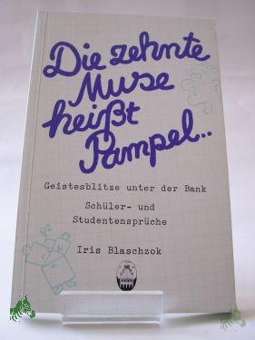 Product image 1 of the product “Die zehnte Muse heisst Pampel... : Geistesblitze unter d. Bank ; Schüler- u. Studentensprüche / Iris Blaschzok ”