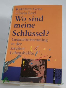 Product image 1 of the product “Wo sind meine Schlüssel? : Gedächtnistraining in der zweiten Lebenshälfte / Kathleen Gose ; Gloria Levi. Dt. von Bärbel Buchholz ”