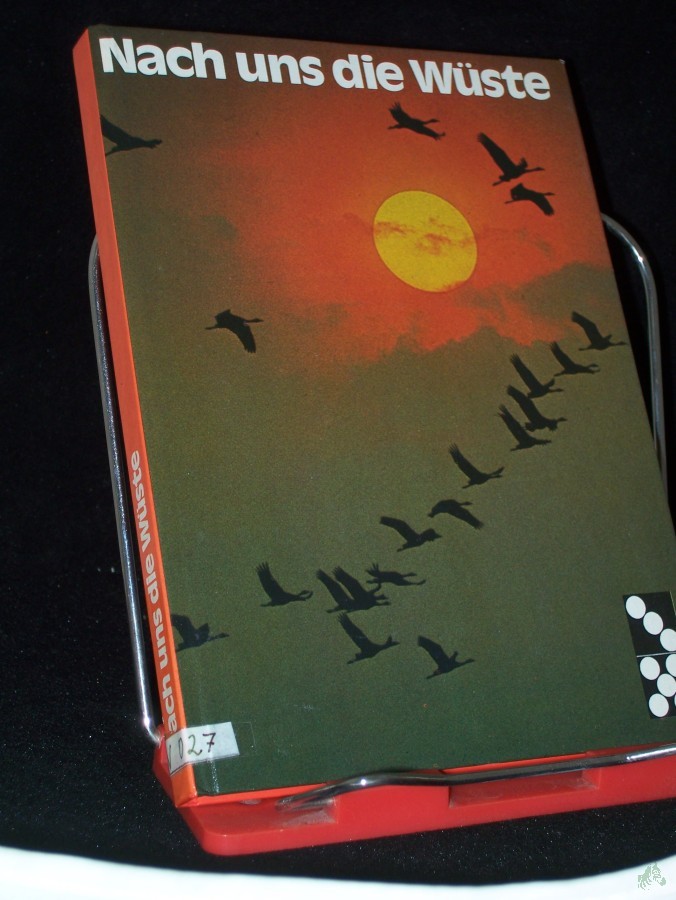 Product image 1 of the product “Nach uns die Wüste : die Zivilisation zerstört d. biolog. Gleichgewicht / von Titus Seeholzer ”