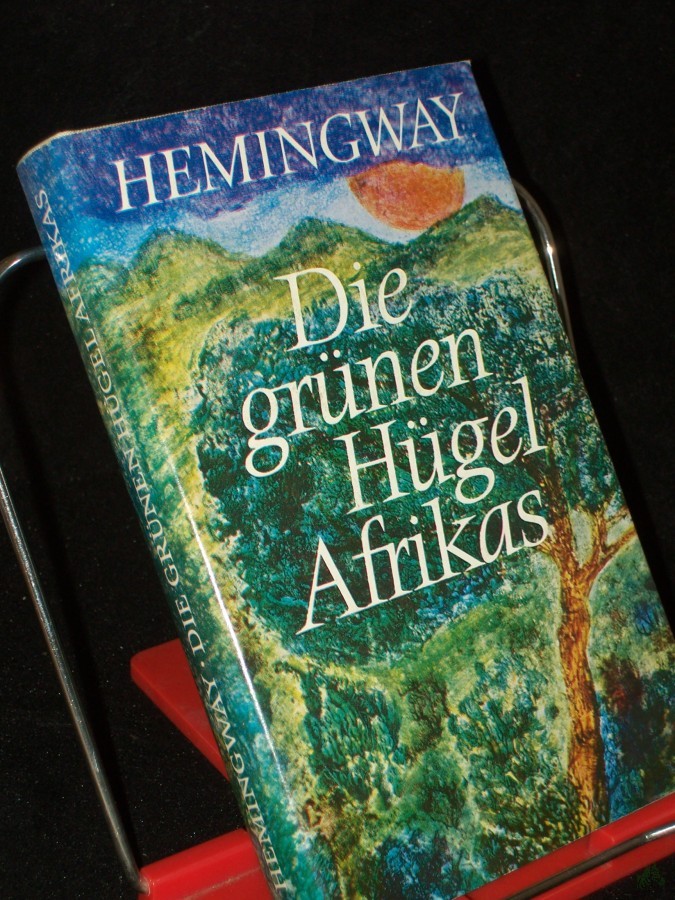 Artikelbild 1 des Artikels “Die grünen Hügel Afrikas / Ernest Hemingway. [Autoris. Übers. aus d. Amerikan. von Annemarie Horschitz-Horst. Mit e. Nachw. von Karl-Heinz Schönfelder] “