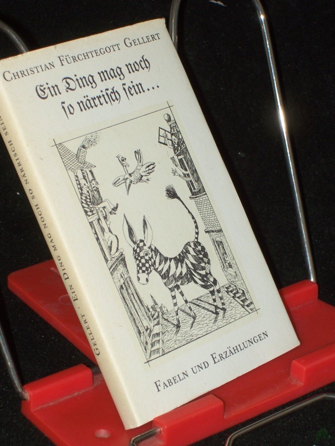Artikelbild 1 des Artikels “Ein Ding mag noch so närrisch sein... : Fabeln u. Erzählungen / Christian Fürchtegott Gellert. Mit 10 Reprod. nach Radierungen von Günter Hofmann. [Ausgew. u. mit e. Nachw. von Karl Wolfgang Becker] “
