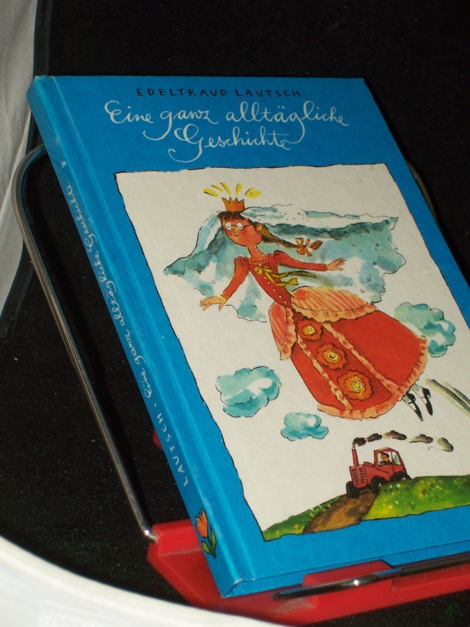 Product image 1 of the product “Eine ganz alltägliche Geschichte : über Manne u. Inge, Oma Anne u. Schäfer Witte, Harald Foß u. Angeberhein, Silke u. Karin, Rudolfo u. d. Mädchen Tatatin / erzählt von Edeltraud Lautsch. Ill. von Gisela Röder ”