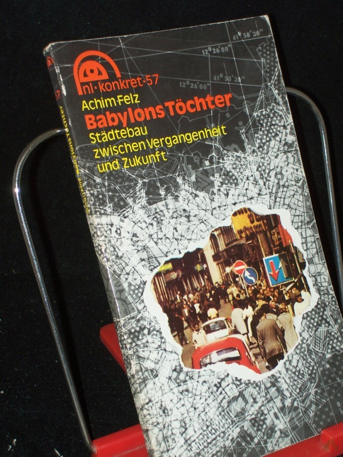 Artikelbild 1 des Artikels “Babylons Töchter : Städtebau zwischen Vergangenheit u. Zukunft / Achim Felz “