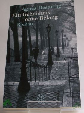 Product image 1 of the product “Ein Geheimnis ohne Belang : Roman / Agnès Desarthe. Aus dem Franz. von Christiane Seiler ”