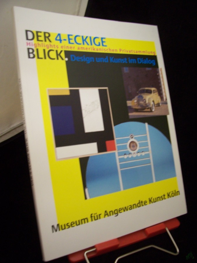 Artikelbild 1 des Artikels “Der 4-eckige Blick : Highlights einer amerikanischen Privatsammlung ; Design und Kunst im Dialog ; [anlässlich der Ausstellung 