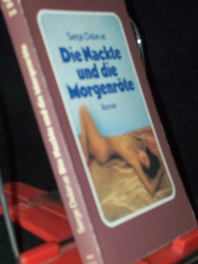 Artikelbild 1 des Artikels “Die Nackte und die Morgenröte : Roman / Serge Delarue. [Dt. Übers. von Renate Nickel. Hrsg.: Werner Heilmann] “