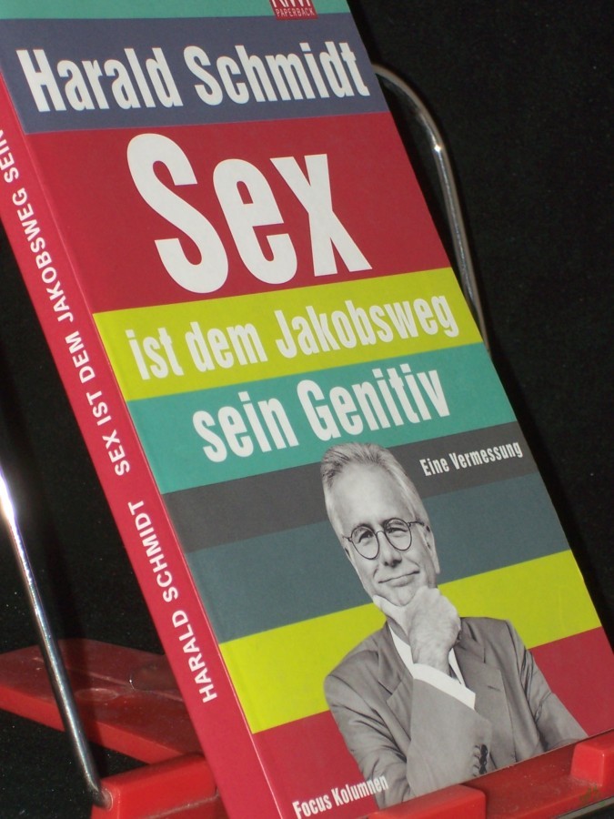 Product image 1 of the product “Sex ist dem Jakobsweg sein Genitiv : eine Vermessung ; die Focus-Kolumnen / Harald Schmidt ”