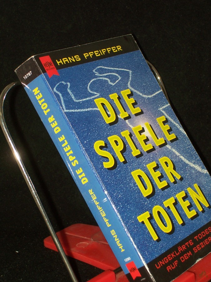 Artikelbild 1 des Artikels “Die Spiele der Toten : ungeklärte Todesfälle auf dem Seziertisch / Hans Pfeiffer “
