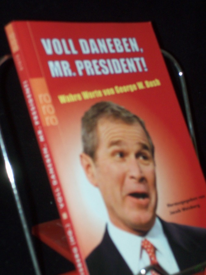 Product image 1 of the product “Voll daneben, Mr. President! : wahre Worte / von George W. Bush. Dt. von Gerhard Henschel und Kathrin Passig. Hrsg. von Jacob Weisberg ”