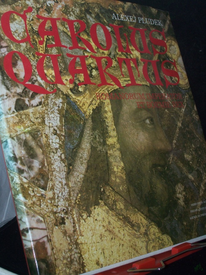 Product image 1 of the product “Carolus Quartus, Romanorum imperator et Boemie rex = Charles IV, Roman emperor and king of Bohemia = Karl IV. [der Vierte], Römischer Kaiser und König von Böhmen / Alexej Pludek. [Übers.: Hana Zatloukalová. Autoren d. Fotogr.: Josef Ehm... ”