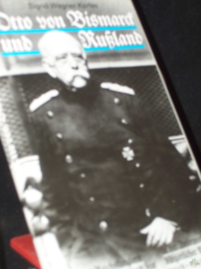 Product image 1 of the product “Otto von Bismarck und Russland : des Reichskanzlers Russlandpolitik und sein realpolitisches Erbe in der Interpretation bürgerlicher Politiker (1918 - 1945) / Sigrid Wegner-Korfes ”