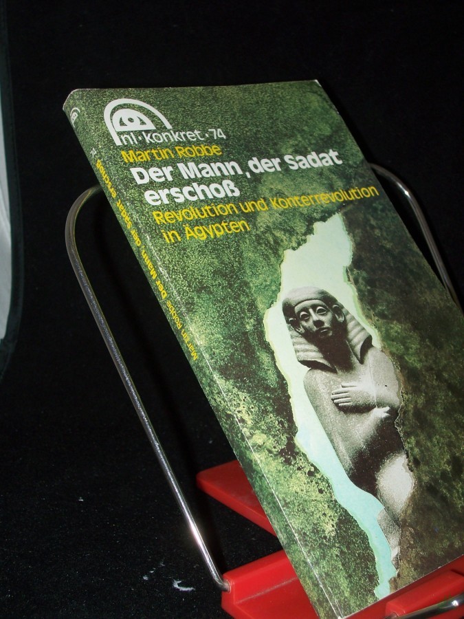 Product image 1 of the product “Der Mann, der Sadat erschoß : Revolution u. Konterrevolution in Ägypten / Martin Robbe ”