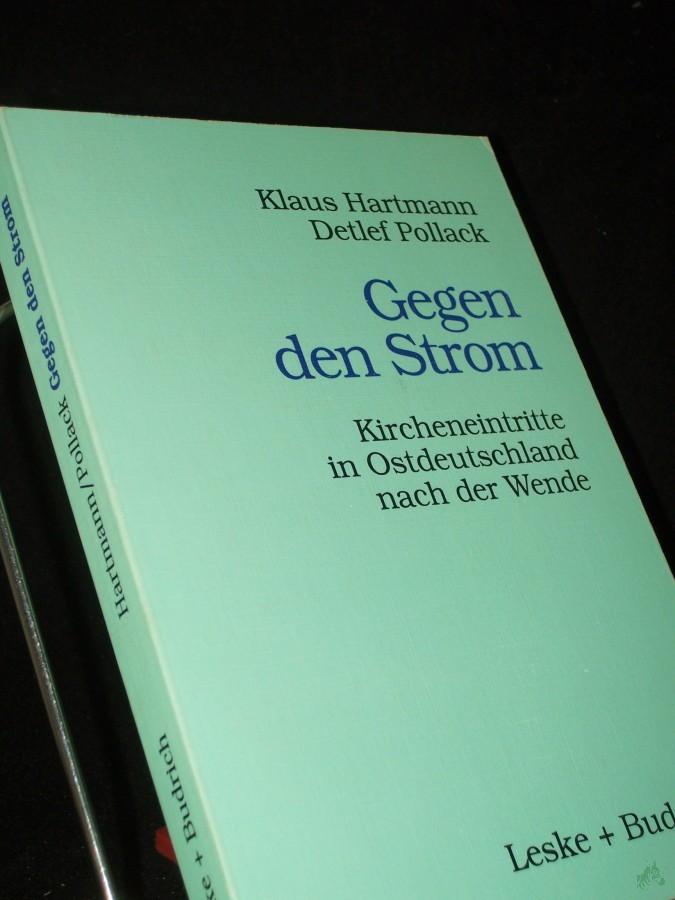 Product image 1 of the product “Gegen den Strom : Kircheintritte in Ostdeutschland nach der Wende / Klaus Hartmann ; Detlef Pollack ”