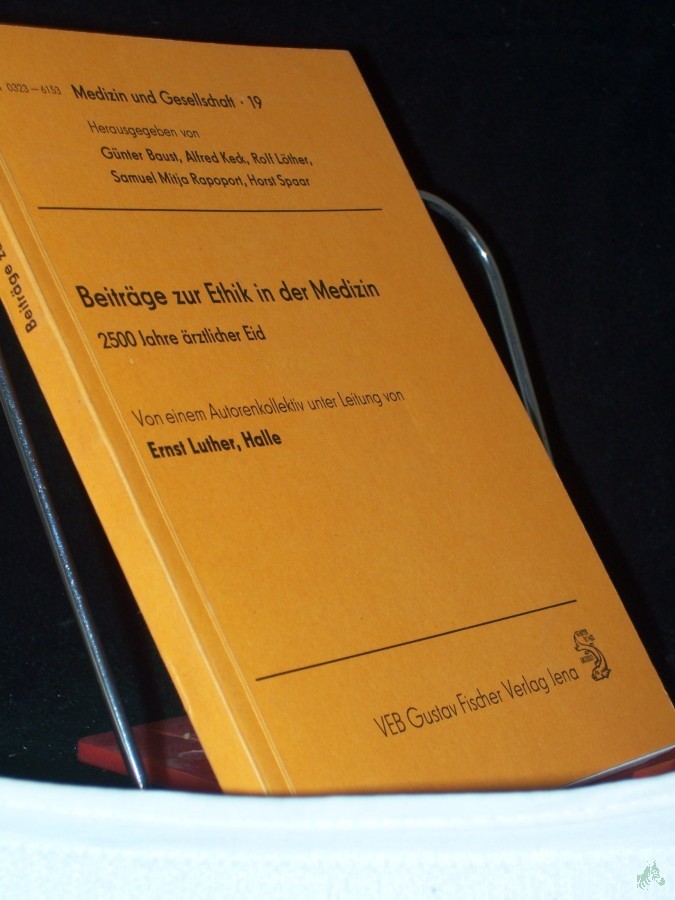 Product image 1 of the product “Beiträge zur Ethik in der Medizin : 2500 Jahre ärztl. Eid / von e. Autorenkollektiv unter Leitung von Ernst Luther ”