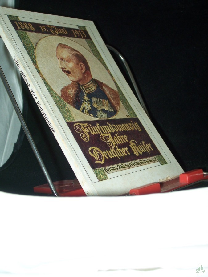 Artikelbild 1 des Artikels “25 Jahre Deutscher Kaiser : Eine Festschrift z. Regierungsjubiläum 15. Juni 1913 / Von C. Th. Müller “