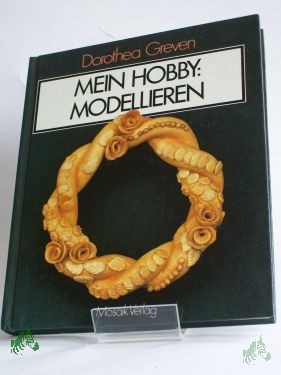 Product image 1 of the product “Mein Hobby: Modellieren / Dorothea Greven. Illustrationen von Egbert Greven ”