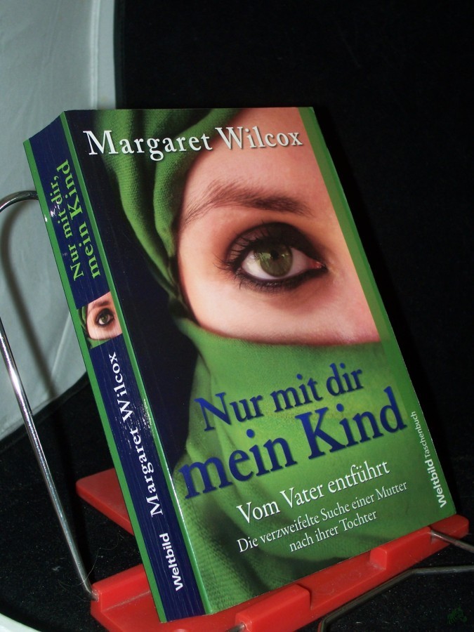 Artikelbild 1 des Artikels “Nur mit dir, mein Kind : [vom Vater entführt ; die verzweifelte Suche einer Mutter nach ihrer Tochter] / Margaret Wilcox. Dt. von Marcel Bieger “