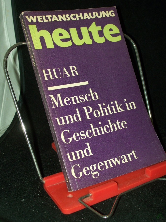 Product image 1 of the product “Mensch und Politik in Geschichte und Gegenwart : zum Verhältnis von Individuum, Klasse u. Politik / Ulrich Huar ”
