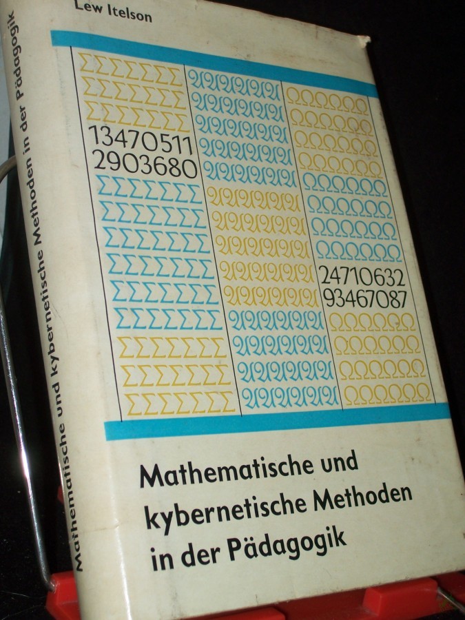 Product image 1 of the product “Mathematische und kybernetische Methoden in der Pädagogik / Lew Itelson. [Dt. Übers.: Gertraude Zahn u.a. Zeichn.: Heinz Grothmann] ”
