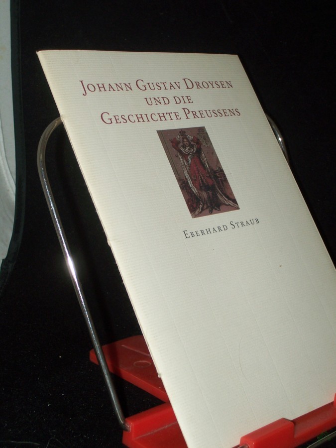 Product image 1 of the product “Johann Gustav Droysen und die Geschichte Preussens / Eberhard Straub ”