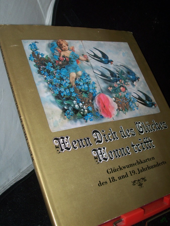 Artikelbild 1 des Artikels “Wenn Dich des Glückes Wonne trifft : Glückwunschkarten d. 18. u. 19. Jh. / hrsg. von Renate Veigel. [Die Farbaufnahmen fertigte Karin Döring an] “