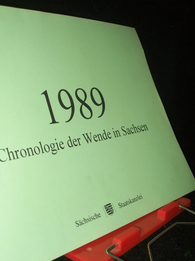 Product image 1 of the product “1989 : Chronologie der Wende in Sachsen / Bearb.: Aline Fiedler und Frank Tiesler. Sächsische Staatskanzlei. (Verantw.: Michael Sagurna) ”