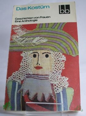 Product image 1 of the product “Das Kostüm : Geschichten von Frauen ; e. Anthologie / ausgew. von Helga Thron ”