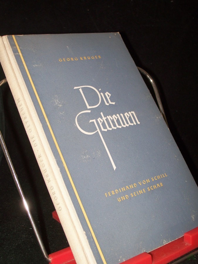 Artikelbild 1 des Artikels “Die Getreuen : Ferdinand v. Schill u. s. Schar ; Ein Heldenkampf dt. Patrioten / Georg Krüger “