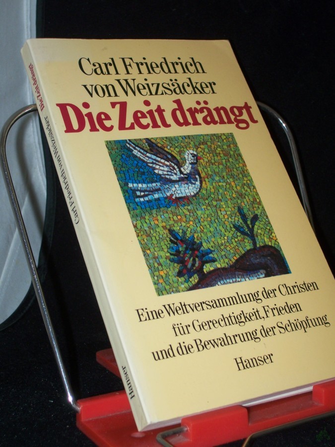 Product image 1 of the product “Die Zeit drängt : e. Weltversammlung d. Christen für Gerechtigkeit, Frieden u.d. Bewahrung d. Schöpfung / Carl Friedrich von Weizsäcker ”