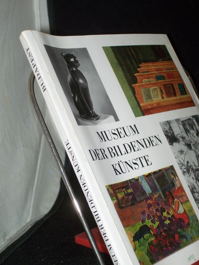 Product image 1 of the product “Museum der Bildenden Künste Budapest / [hrsg. von Ágnes Czobor. Vorw.: Ágnes Czobor. Autoren: Vilmos Wessetzky u. a. Fotos: István Petrás. Aus d. Ungar. übertr. von Tilda u. Paul Alpári] ”
