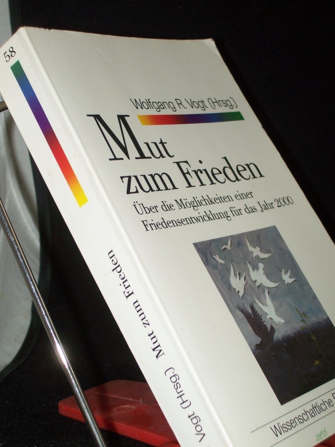 Product image 1 of the product “Mut zum Frieden : über die Möglichkeiten einer Friedensentwicklung für das Jahr 2000 / hrsg. von Wolfgang R. Vogt ”