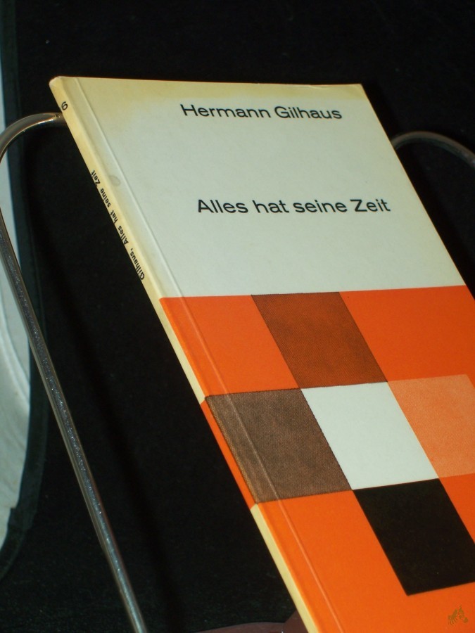 Artikelbild 1 des Artikels “Alles hat seine Zeit : f. Tage, die wir nicht vergessen / Hermann Gilhaus “