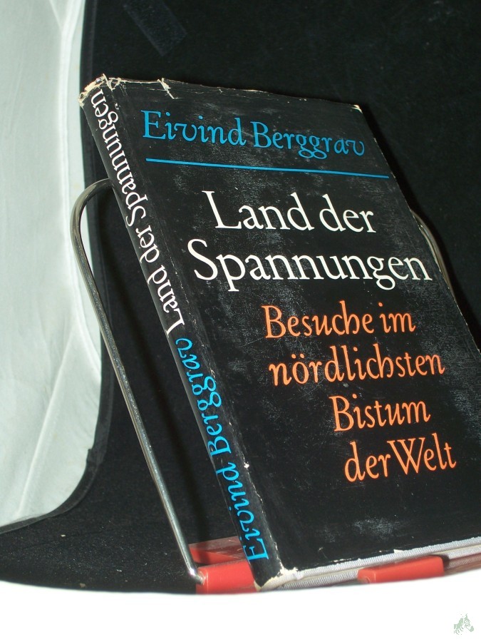 Product image 1 of the product “Land der Spannungen : Besuche im nördlichsten Bistum d. Welt / Eivind Berggrav. [Aus d. Norweg. übertr. von A. O. Schwede] ”