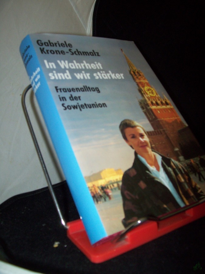 Product image 1 of the product “In Wahrheit sind wir stärker : Frauenalltag in der Sowjetunion / Gabriele Krone-Schmalz ”