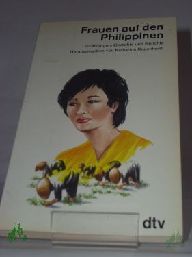 Artikelbild 1 des Artikels “Frauen auf den Philippinen : Erzählungen, Gedichte u. Berichte / hrsg. von Katharina Regenhardt. Dt. von Barbara Dusik u. Hartmut Traub “