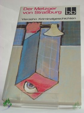 Artikelbild 1 des Artikels “Der Metzger von Strassburg : 14 Kriminalgeschichten / ausgew. von Wulf Kirsten u. Konrad Paul “