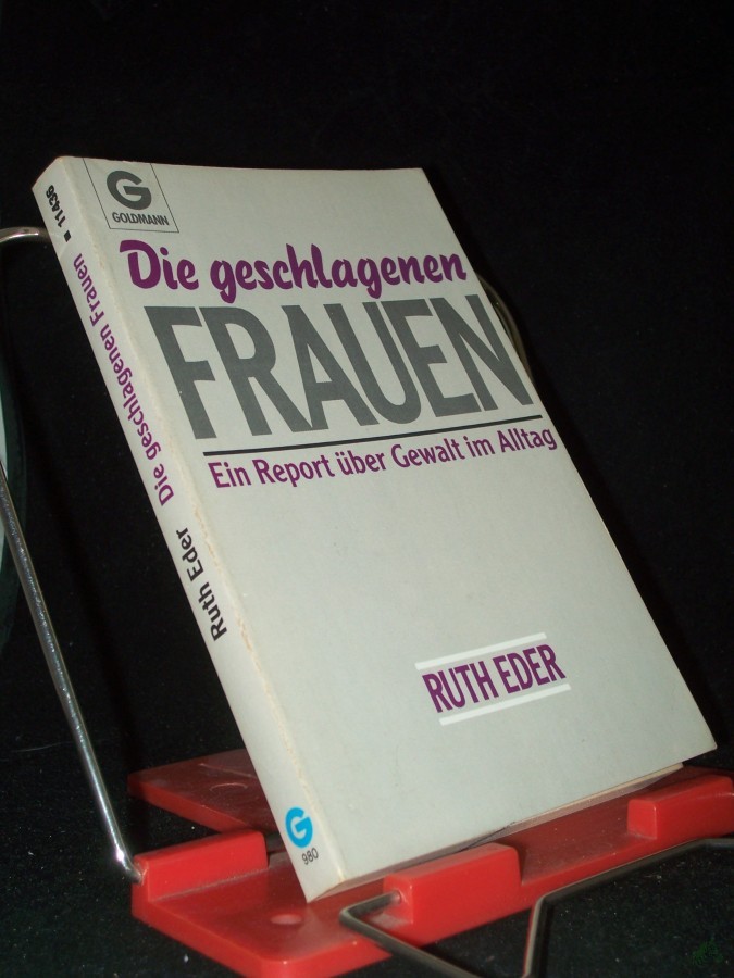Product image 1 of the product “Die geschlagenen Frauen : e. Report über Gewalt im Alltag / Ruth Eder ”