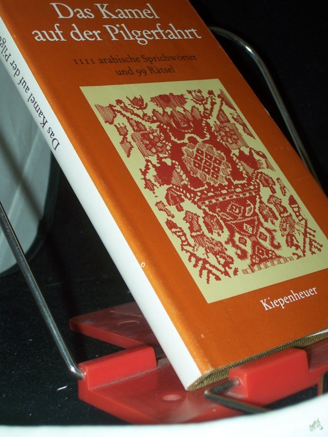 Product image 1 of the product “Das Kamel auf der Pilgerfahrt : 1111 arab. Sprichwörter / [ausgew. u. eingel. von Wilfried M. Bonsack unter Mitarb. von Rachid Lamrani] ”