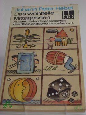 Artikelbild 1 des Artikels “Das wohlfeile Mittagessen : 100 Kalendergeschichten d. Rheinländischen Hausfreunds / Johann Peter Hebel. Ausgew. von Erika Weber “