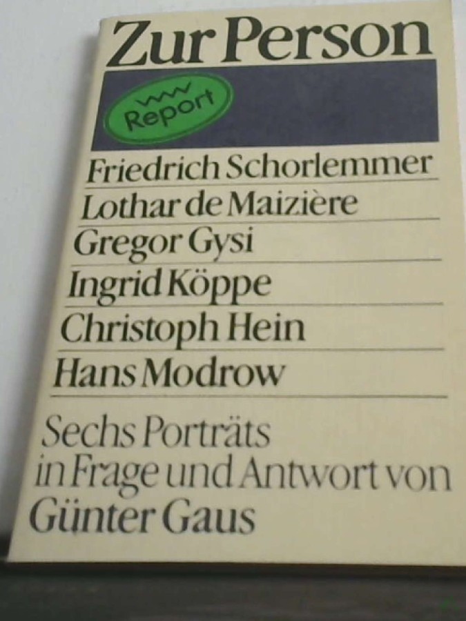 Product image 1 of the product “Zur Person : Friedrich Schorlemmer, Lothar de Maizière, Gregor Gysi, Ingrid Köppe, Christoph Hein, Hans Modrow ; sechs Porträts in Frage und Antwort / von Günter Gaus ”