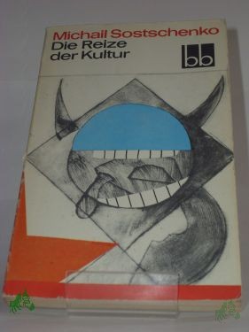 Product image 1 of the product “Die Reize der Kultur : Satiren / Michail Sostschenko. Ausgew. von Marlies Juhnke. Aus d. Russ. übers. von Thomas Reschke ”