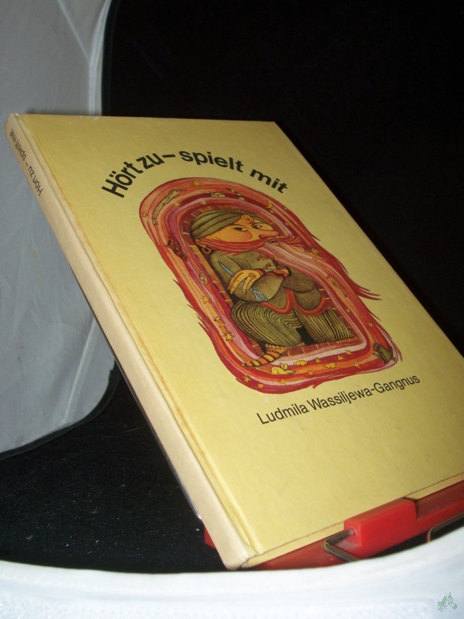 Artikelbild 1 des Artikels “Hört zu - spielt mit : Anregungen zum Basteln und Spielen nach Märchen für Vorschulkinder / Ludmila Wassiljewa-Gangnus. [Übers.: Brigitte Golm] “