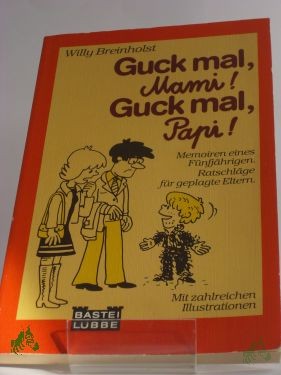 Artikelbild 1 des Artikels “Guck mal, Mami! Guck mal, Papi! : Memoiren eines Fünfjährigen ; Ratschläge für geplagte Eltern / Willy Breinholst. Aus dem Dän. von Wiebke Bösche “