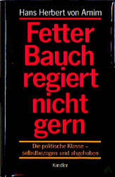 Artikelbild 1 des Artikels “Fetter Bauch regiert nicht gern : die politische Klasse - selbstbezogen und abgehoben / Hans Herbert von Arnim “