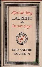 Product image 1 of the product “Laurette oder Das rote Siegel und andere Novellen / Alfred de Vigny. [Aus d. Franz. von F. R. Fries u. R. Müller. Nachw. von F. R. Fries] ”