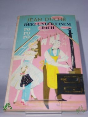 Product image 1 of the product “Drei unter einem Dach : Roman / Jean Duche. Übertr. aus d. Franz. ins Dt. von Susanne Lepsius ”