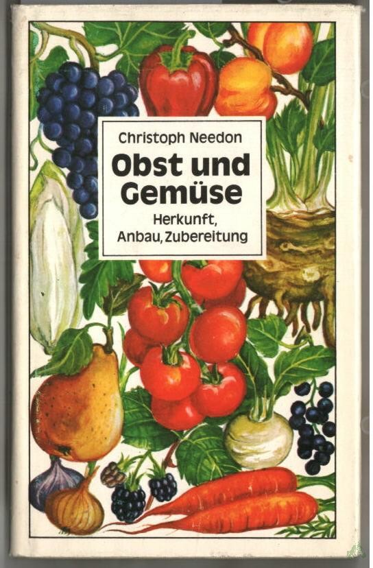 Artikelbild 1 des Artikels “Obst und Gemüse : Herkunft, Anbau, Zubereitung / Christoph Needon “