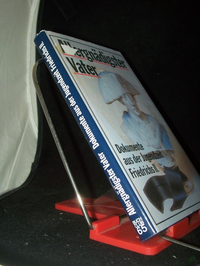 Product image 1 of the product “Allergnädigster Vater : die Verkrüppelung eines Charakters zu Wusterhausen ; Dokumente aus der Jugendzeit Friedrichs II. ”