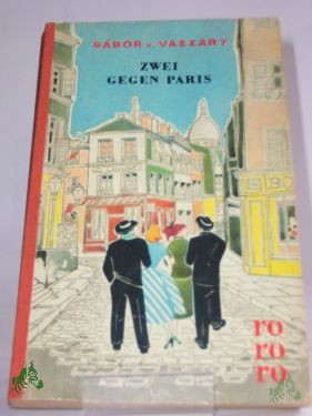 Product image 1 of the product “Zwei gegen Paris : Roman / Gábor von Vaszary. Aus d. Ungar. von J. P. Toth ”